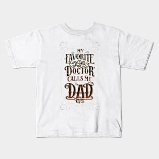 My favorite doctor calls me dad Kids T-Shirt